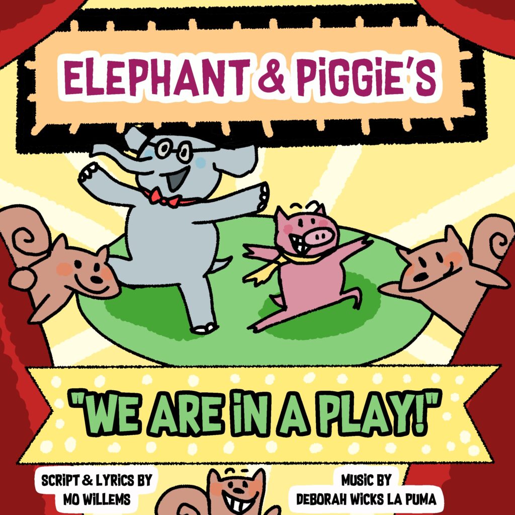 Illustration of cheerful cartoon characters from Mo Willems' "Elephant & Piggie" series dancing on a stage. The elephant and pig are center stage, surrounded by playful squirrels. Bright, colorful text reads “Elephant & Piggie’s ‘We Are in a Play!’” with credits for script and lyrics by Mo Willems and music by Deborah Wicks La Puma.